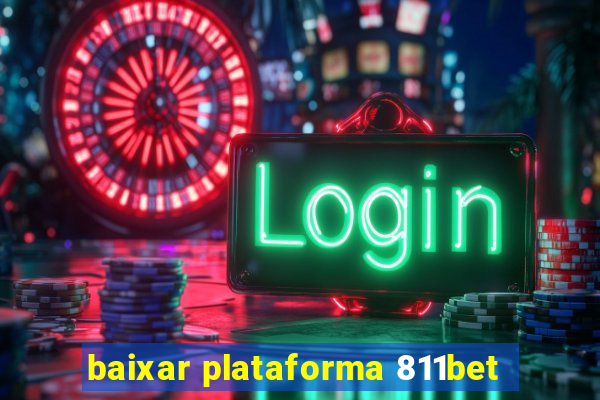 baixar plataforma 811bet